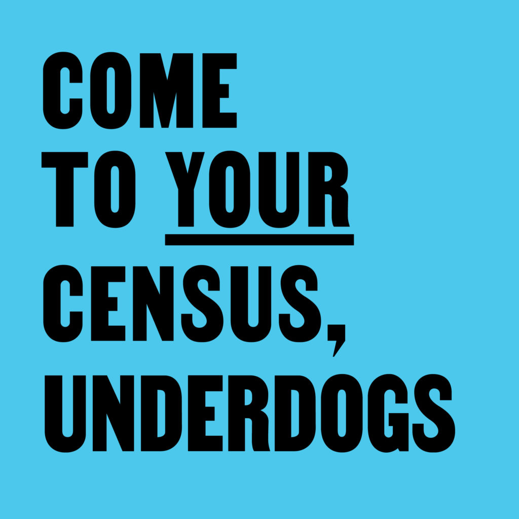 Come to Your Census, Underdogs – CCA