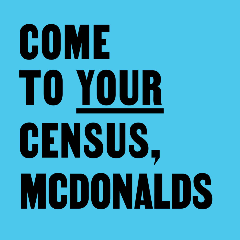 Come to Your Census, McDonalds – CCA