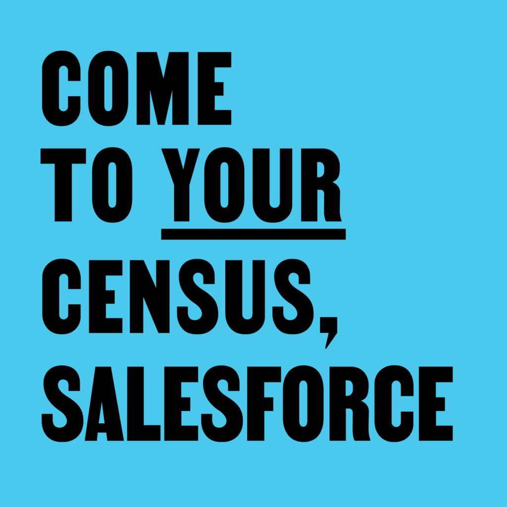Come to Your Census, Salesforce – CCA