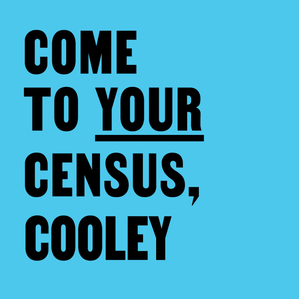 Come to Your Census, Cooley – CCA