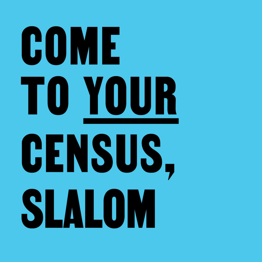 Come to Your Census, Slalom – CCA