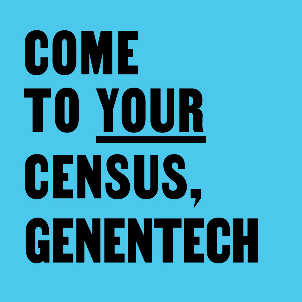 Come To Your Census, Genentech