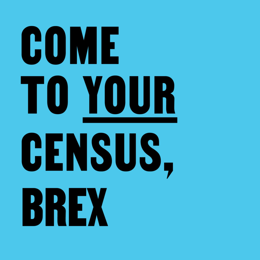 Come To Your Census, Brex