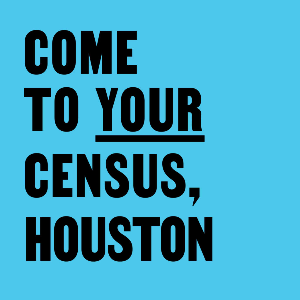 Come To Your Census, Houston