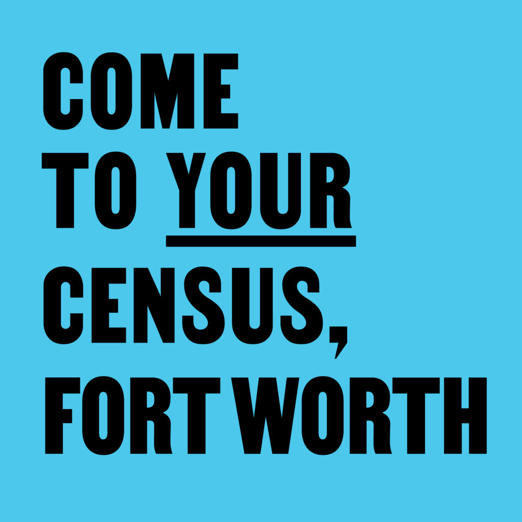 Come To Your Census, Fort Worth