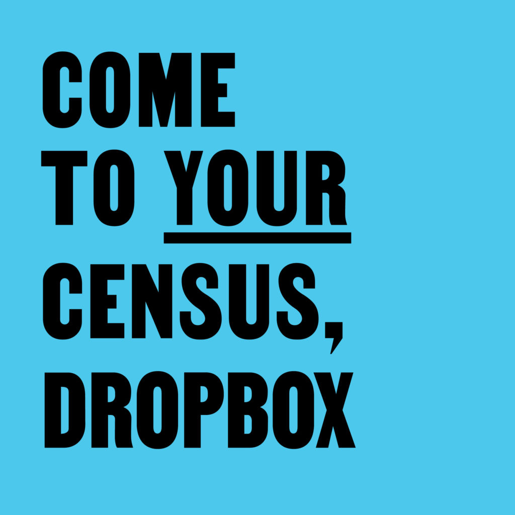Come To Your Census, Dropbox