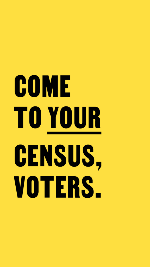 Come To Your Census, Voters (yellow) for IG Stories