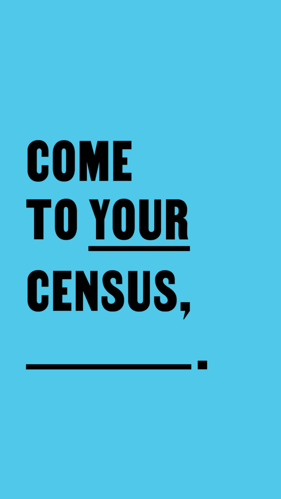 Come To Your Census, __ (blue) for IG Stories