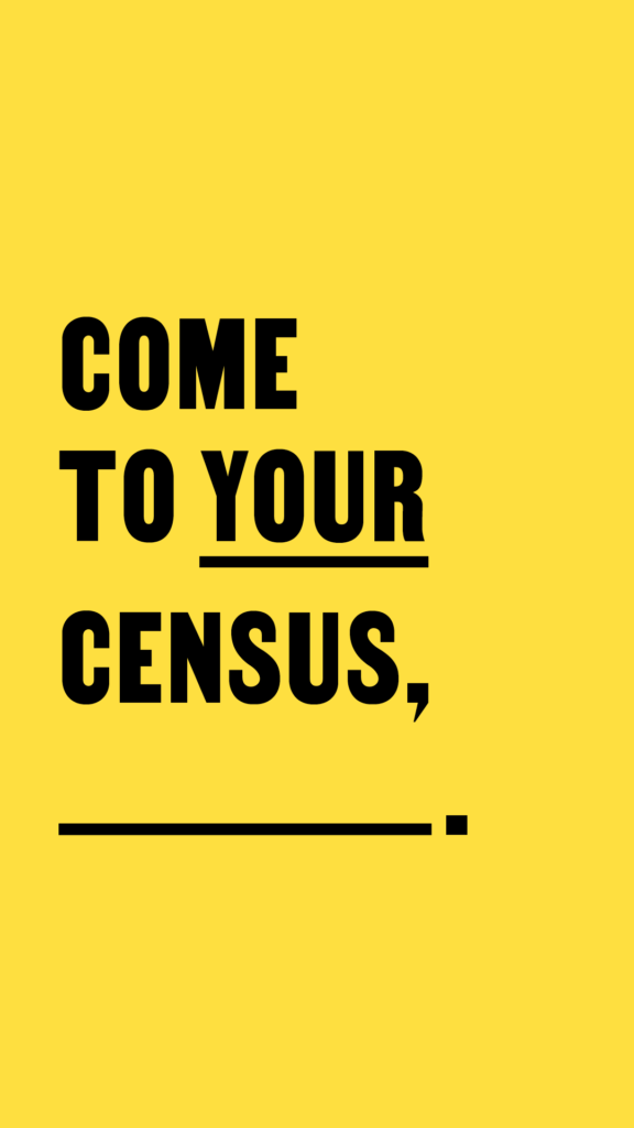 Come To Your Census, __ (yellow) for IG Stories